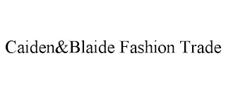 CAIDEN&BLAIDE FASHION TRADE