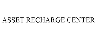 ASSET RECHARGE CENTER