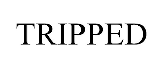 TRIPPED