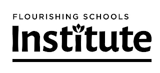 FLOURISHING SCHOOLS INSTITUTE