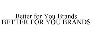 BETTER FOR YOU BRANDS BETTER FOR YOU BRANDS