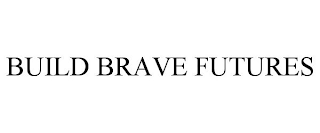 BUILD BRAVE FUTURES