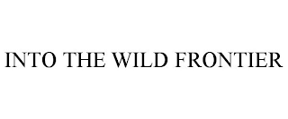 INTO THE WILD FRONTIER