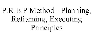 P.R.E.P METHOD - PLANNING, REFRAMING, EXECUTING PRINCIPLES