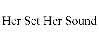 HER SET HER SOUND