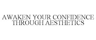 AWAKEN YOUR CONFIDENCE THROUGH AESTHETICS