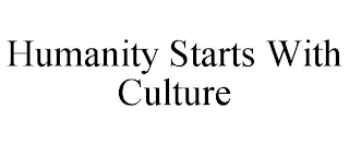 HUMANITY STARTS WITH CULTURE