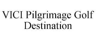 VICI PILGRIMAGE GOLF DESTINATION