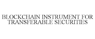 BLOCKCHAIN INSTRUMENT FOR TRANSFERABLE SECURITIES