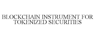 BLOCKCHAIN INSTRUMENT FOR TOKENIZED SECURITIES