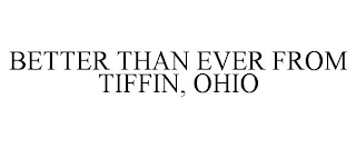 BETTER THAN EVER FROM TIFFIN, OHIO