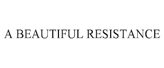 A BEAUTIFUL RESISTANCE