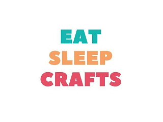 EAT SLEEP CRAFTS