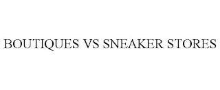 BOUTIQUES VS SNEAKER STORES