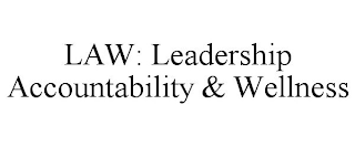 LAW: LEADERSHIP ACCOUNTABILITY & WELLNESS