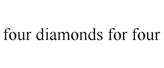 FOUR DIAMONDS FOR FOUR