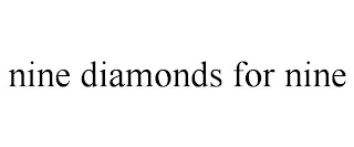 NINE DIAMONDS FOR NINE