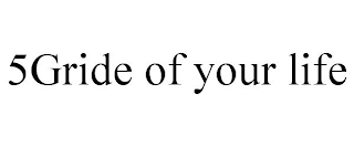 5GRIDE OF YOUR LIFE