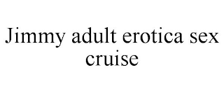 JIMMY ADULT EROTICA SEX CRUISE