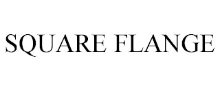 SQUARE FLANGE