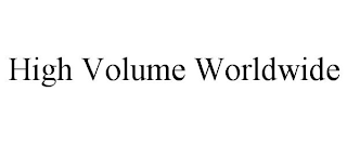 HIGH VOLUME WORLDWIDE