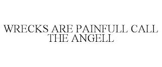 WRECKS ARE PAINFULL CALL THE ANGELL