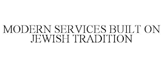 MODERN SERVICES BUILT ON JEWISH TRADITION