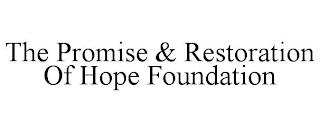 THE PROMISE & RESTORATION OF HOPE FOUNDATION