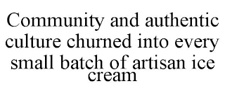 COMMUNITY AND AUTHENTIC CULTURE CHURNED INTO EVERY SMALL BATCH OF ARTISAN ICE CREAM