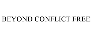 BEYOND CONFLICT FREE