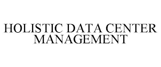 HOLISTIC DATA CENTER MANAGEMENT