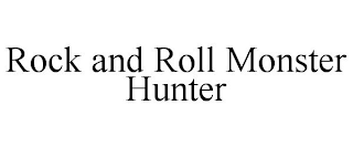 ROCK AND ROLL MONSTER HUNTER