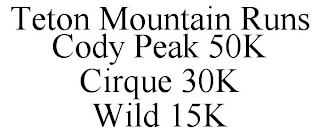 TETON MOUNTAIN RUNS CODY PEAK 50K CIRQUE 30K WILD 15K