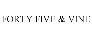 FORTY FIVE & VINE