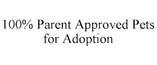 100% PARENT APPROVED PETS FOR ADOPTION