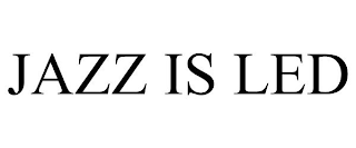 JAZZ IS LED