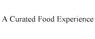 A CURATED FOOD EXPERIENCE