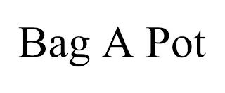 BAG A POT