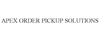 APEX ORDER PICKUP SOLUTIONS