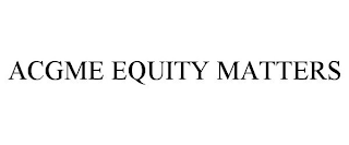 ACGME EQUITY MATTERS