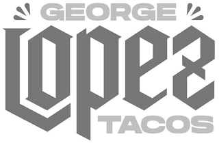 GEORGE LOPEZ TACOS