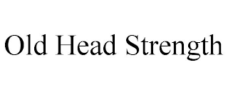 OLD HEAD STRENGTH