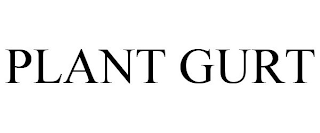 PLANT GURT