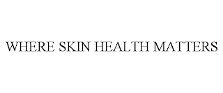 WHERE SKIN HEALTH MATTERS