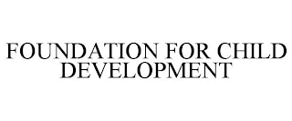 FOUNDATION FOR CHILD DEVELOPMENT