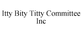 ITTY BITY TITTY COMMITTEE INC