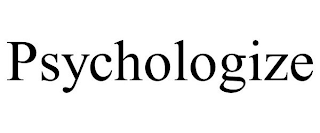 PSYCHOLOGIZE