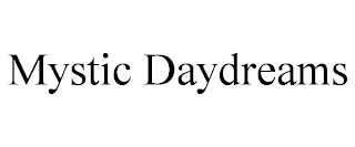 MYSTIC DAYDREAMS