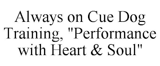 ALWAYS ON CUE DOG TRAINING, "PERFORMANCE WITH HEART & SOUL"