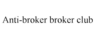 ANTI-BROKER BROKER CLUB